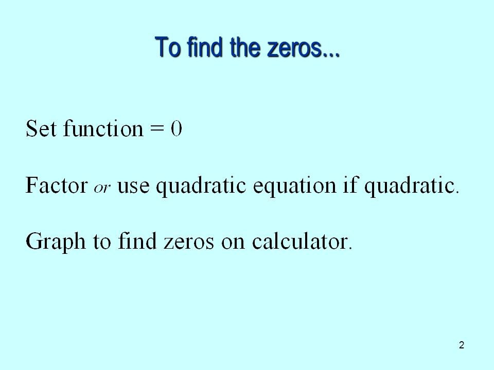 2 To find the zeros...