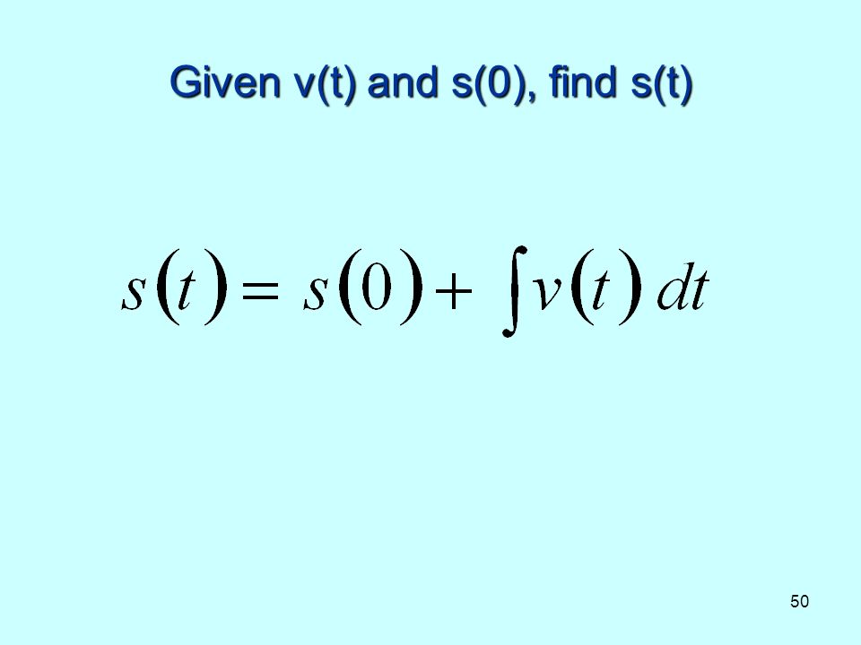 50 Given v(t) and s(0), find s(t)