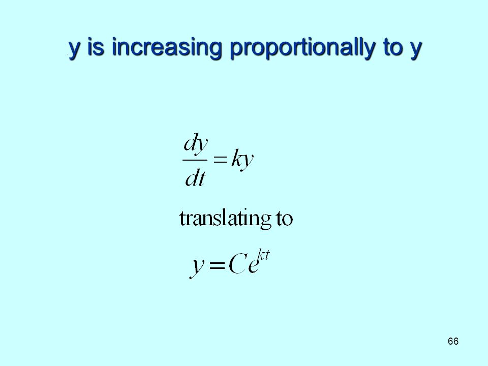 66 y is increasing proportionally to y. y is increasing proportionally to y