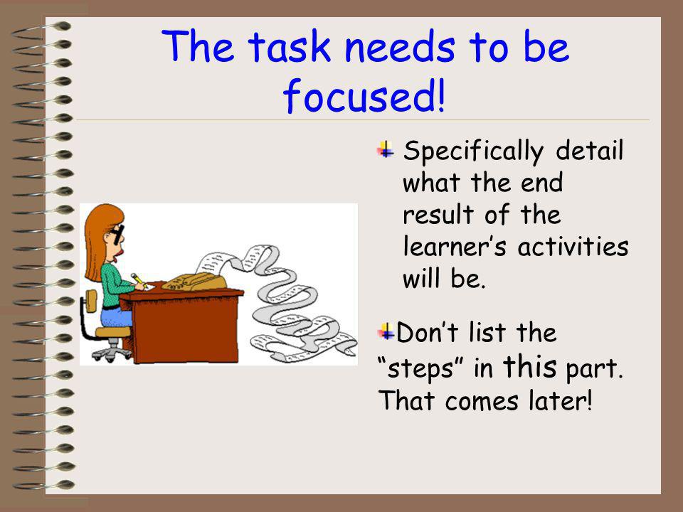 The Task... The task helps the learner focus on what needs to be done.