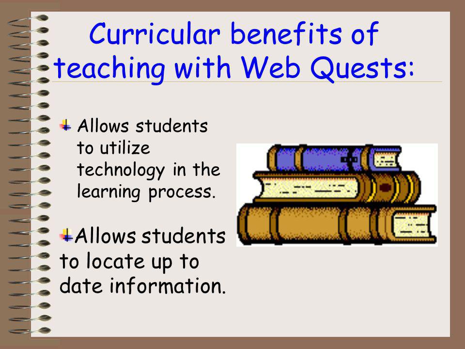 Web Quests... Are designed by the instructor to accomplish curricular objectives.