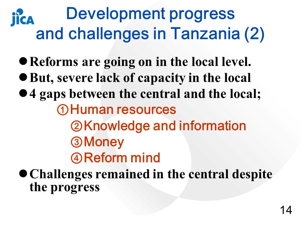 14 Development progress and challenges in Tanzania (2) Reforms are going on in the local level.