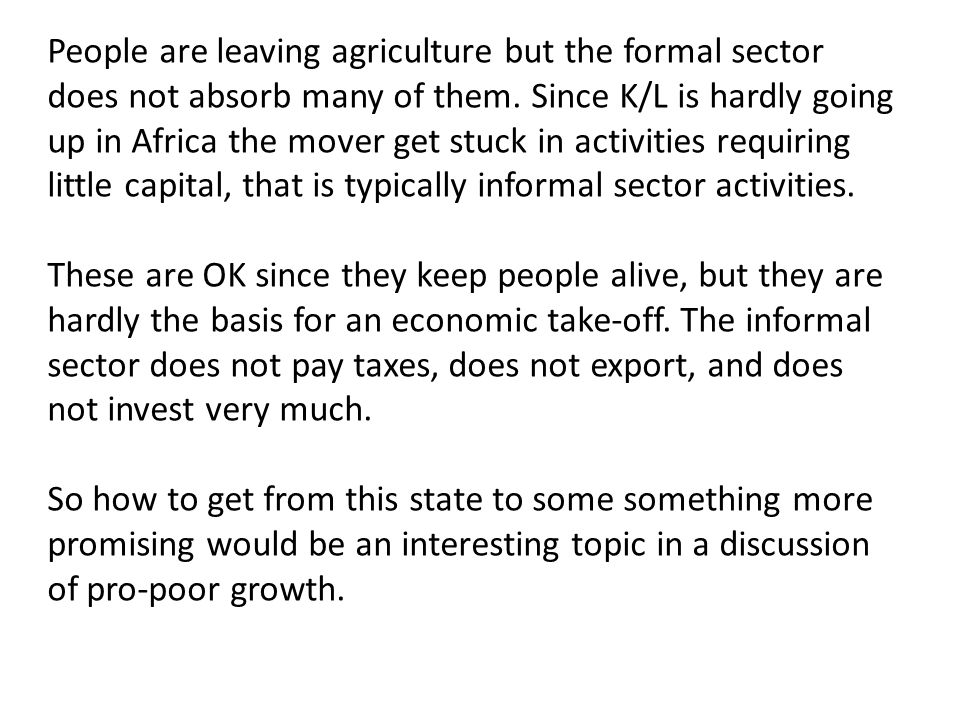 People are leaving agriculture but the formal sector does not absorb many of them.