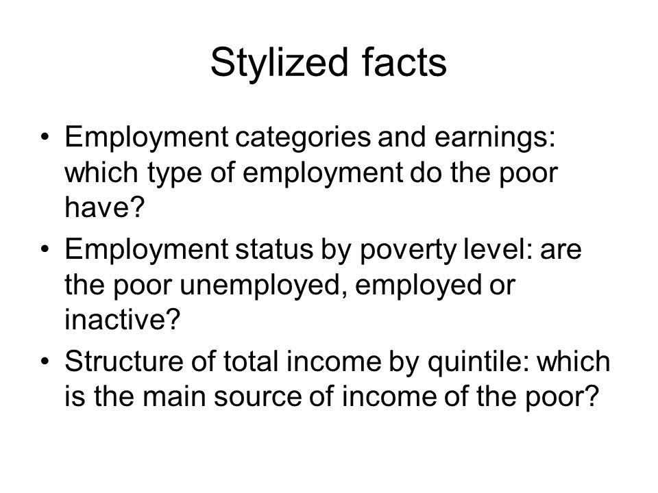 Stylized facts Employment categories and earnings: which type of employment do the poor have.