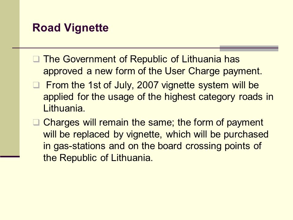 Road Vignette The Government of Republic of Lithuania has approved a new form of the User Charge payment.