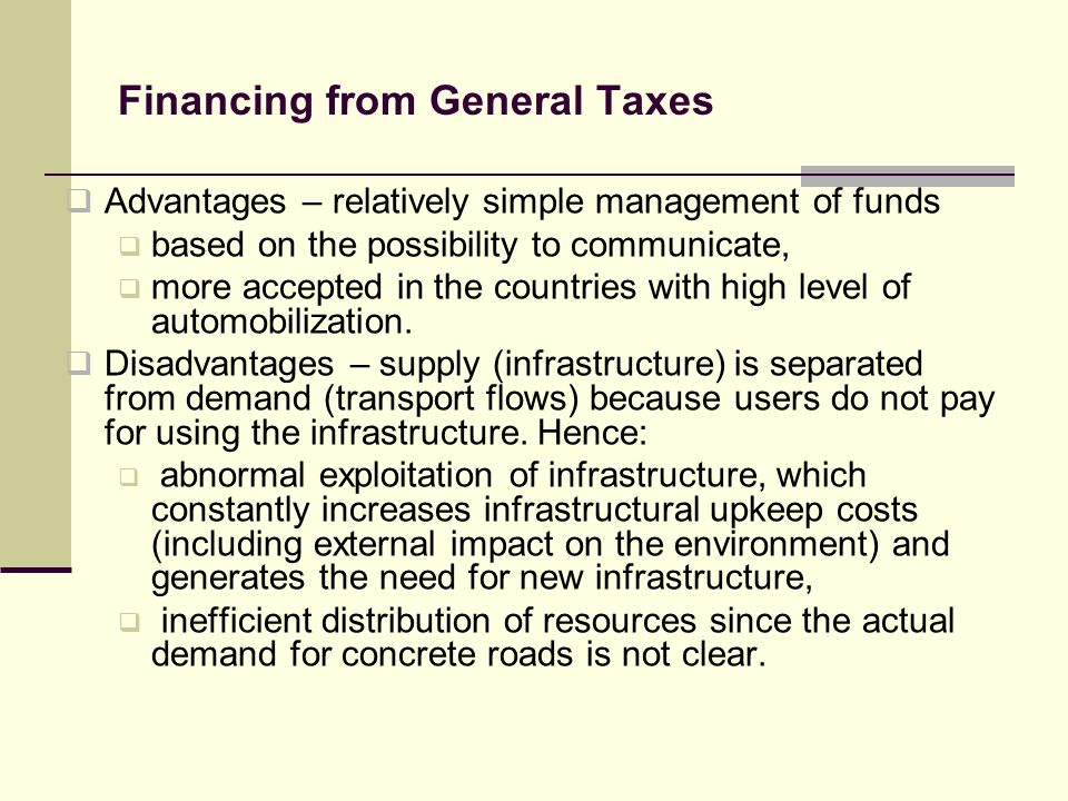 Financing from General Taxes Advantages – relatively simple management of funds based on the possibility to communicate, more accepted in the countries with high level of automobilization.