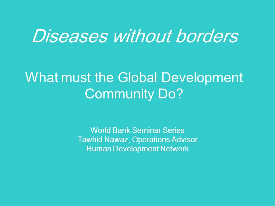 Diseases without borders What must the Global Development Community Do.