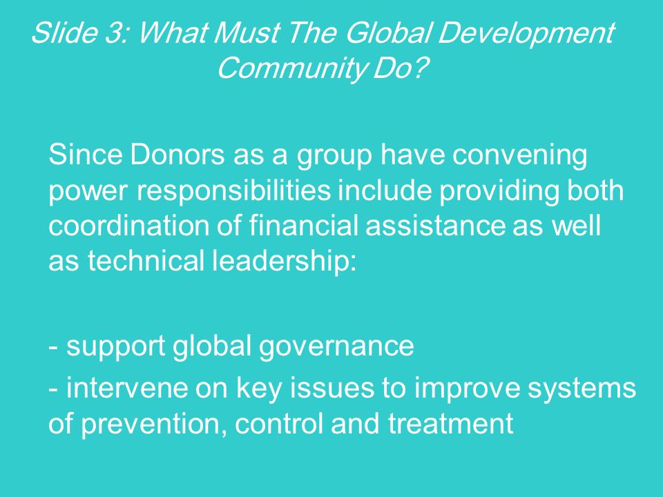 Slide 3: What Must The Global Development Community Do.