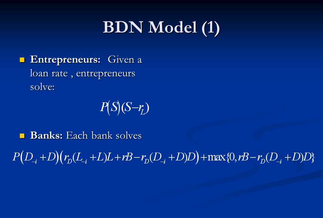 BDN Model (1) Entrepreneurs: Given a loan rate, entrepreneurs solve: Entrepreneurs: Given a loan rate, entrepreneurs solve: Banks: Each bank solves Banks: Each bank solves