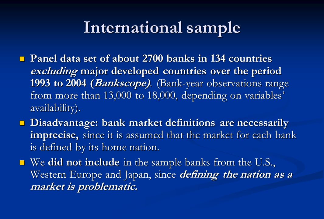 International sample Panel data set of about 2700 banks in 134 countries excluding major developed countries over the period 1993 to 2004 (Bankscope).