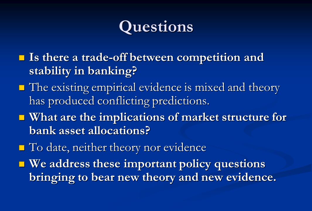 Questions Is there a trade-off between competition and stability in banking.