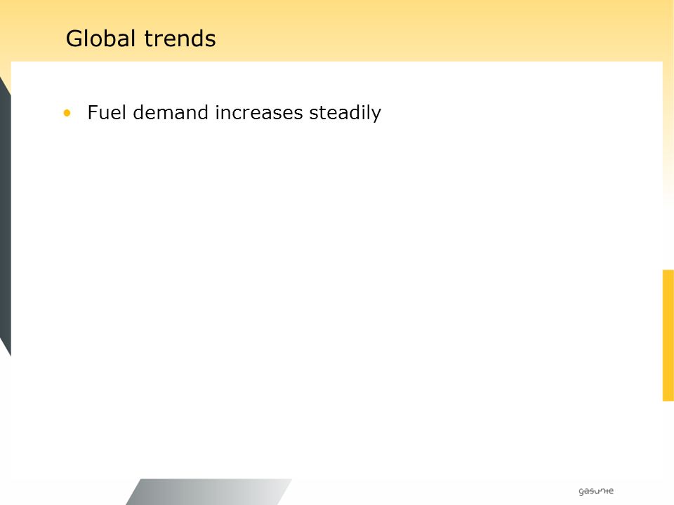 Global trends Fuel demand increases steadily