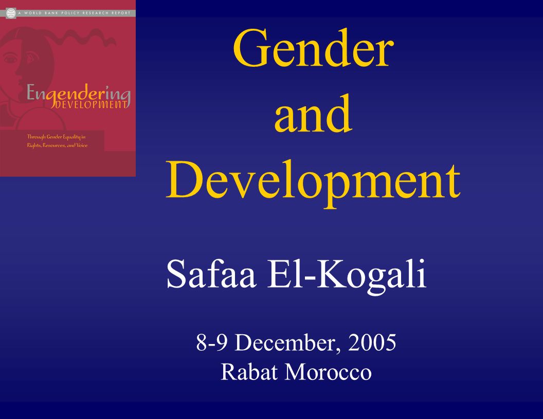 Gender and Development Safaa El-Kogali 8-9 December, 2005 Rabat Morocco
