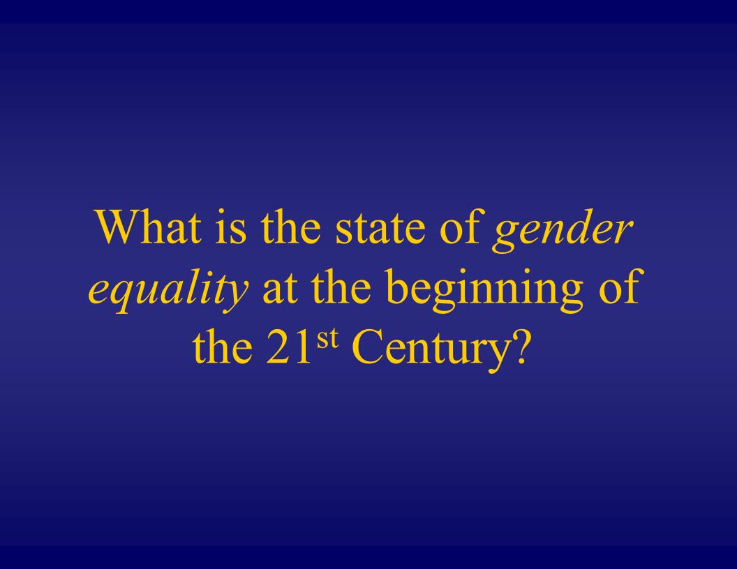What is the state of gender equality at the beginning of the 21 st Century