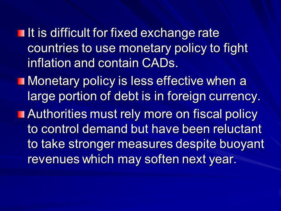 It is difficult for fixed exchange rate countries to use monetary policy to fight inflation and contain CADs.
