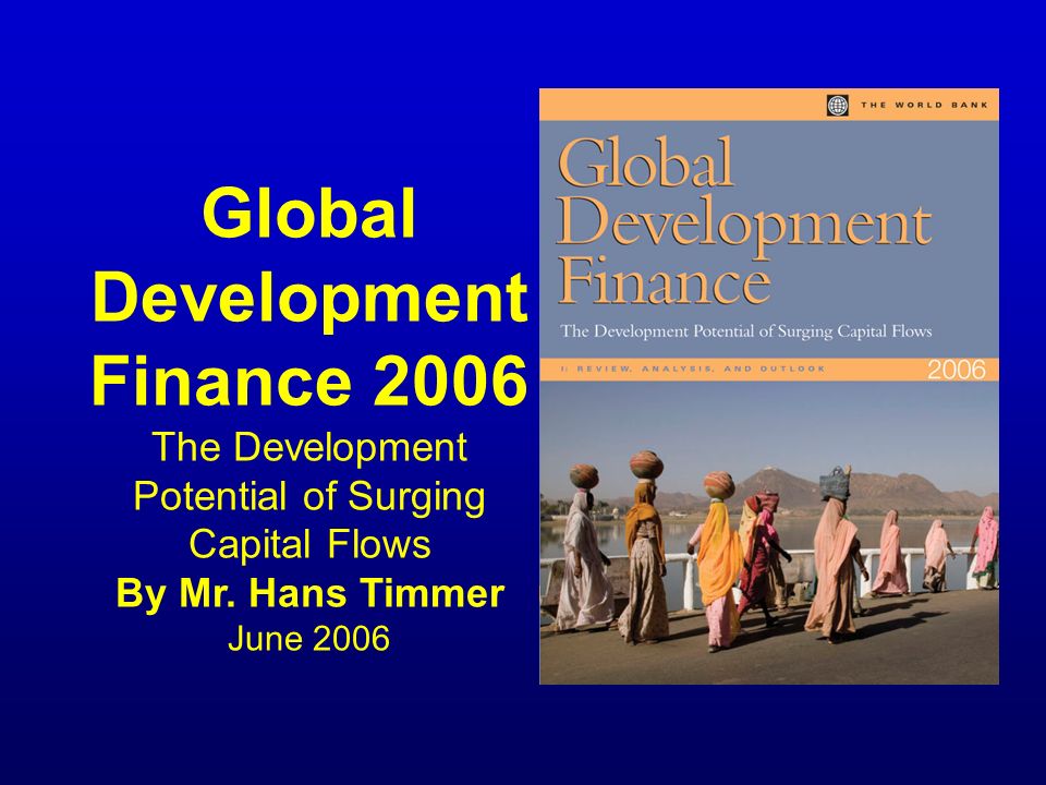 Global Development Finance 2006 The Development Potential of Surging Capital Flows By Mr.