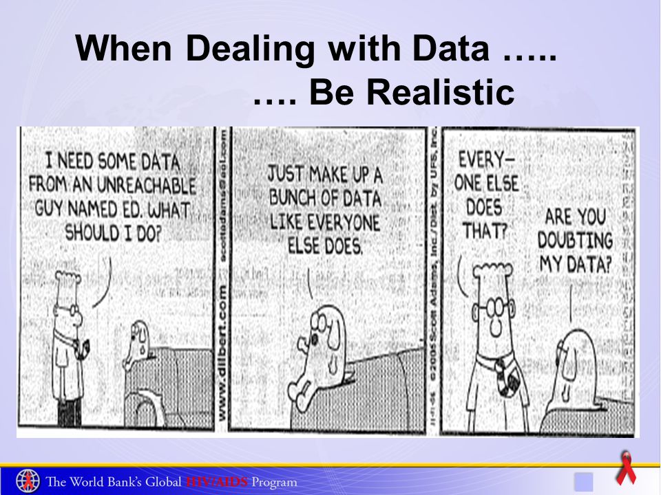 When Dealing with Data ….. …. Be Realistic