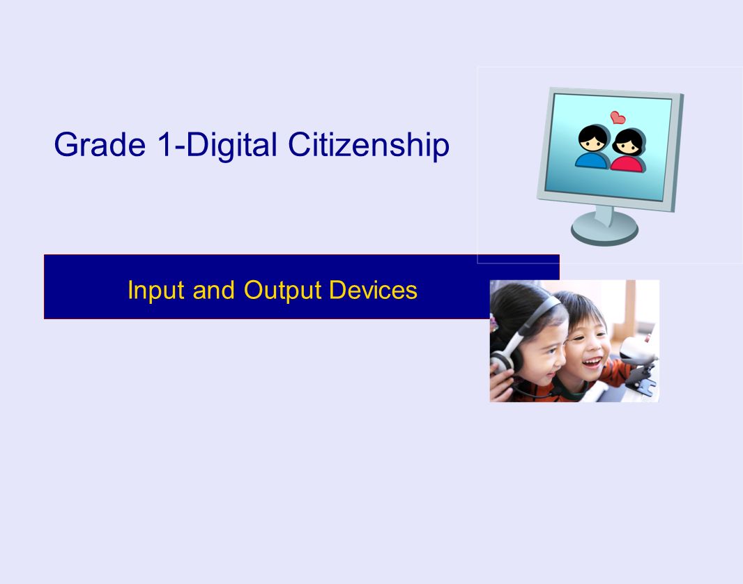 Input and Output Devices Grade 1-Digital Citizenship