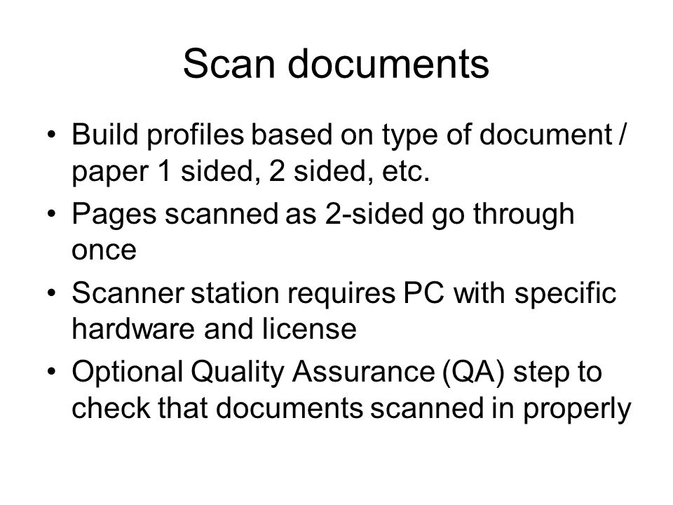 Scan documents Build profiles based on type of document / paper 1 sided, 2 sided, etc.