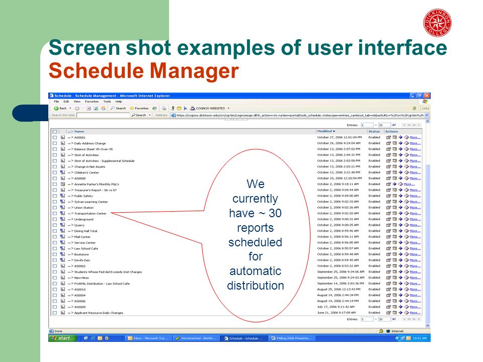 Screen shot examples of user interface Schedule Manager We currently have ~ 30 reports scheduled for automatic distribution