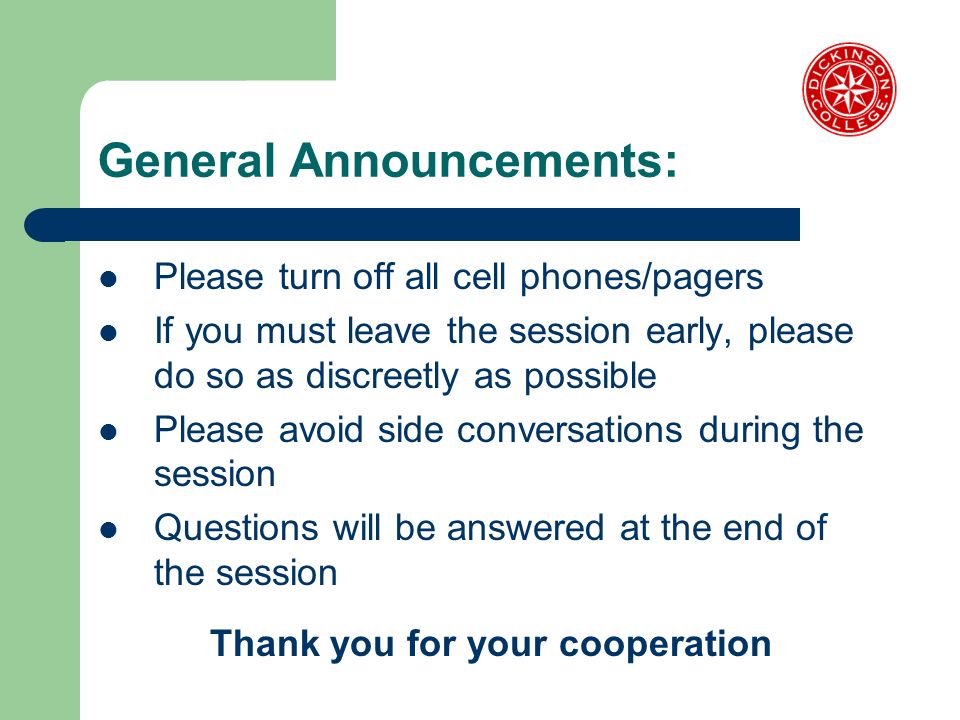 General Announcements: Please turn off all cell phones/pagers If you must leave the session early, please do so as discreetly as possible Please avoid side conversations during the session Questions will be answered at the end of the session Thank you for your cooperation