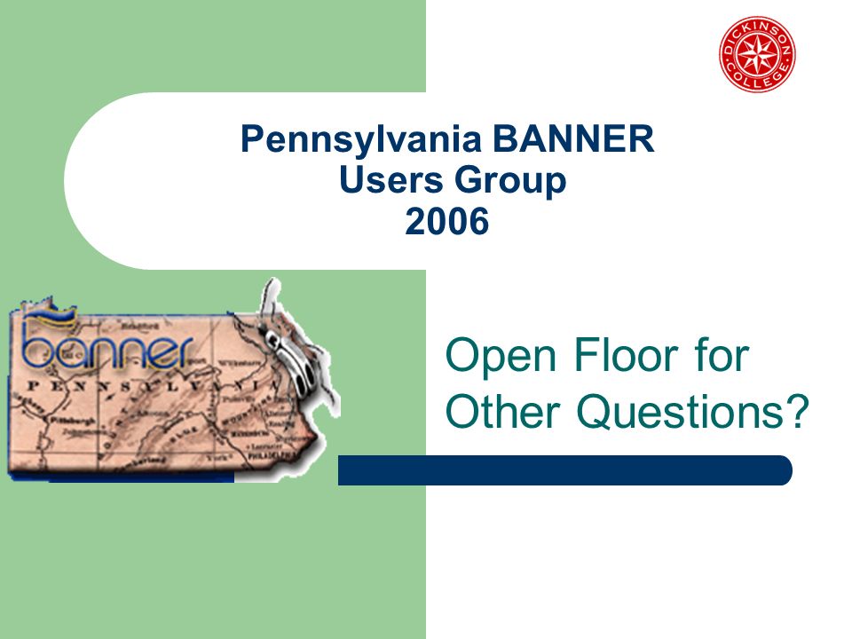 Pennsylvania BANNER Users Group 2006 Open Floor for Other Questions