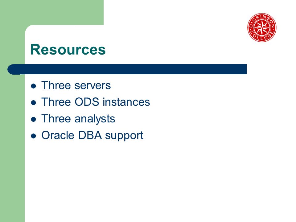 Resources Three servers Three ODS instances Three analysts Oracle DBA support