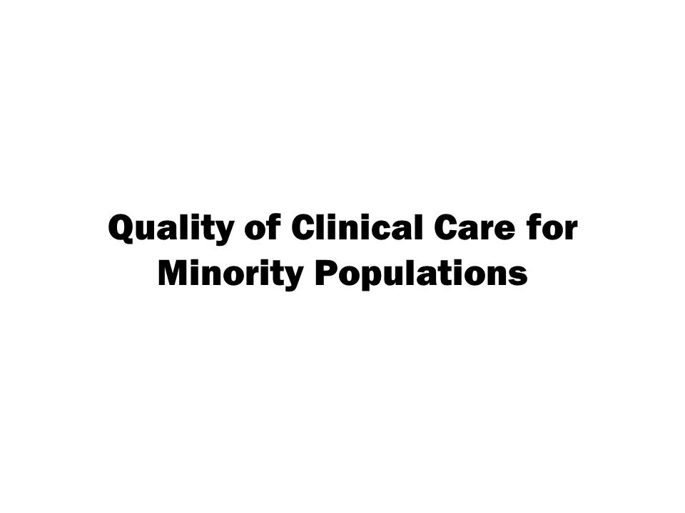 Quality of Clinical Care for Minority Populations
