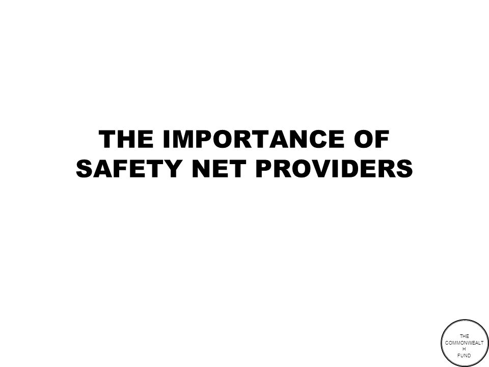 THE COMMONWEALT H FUND THE IMPORTANCE OF SAFETY NET PROVIDERS