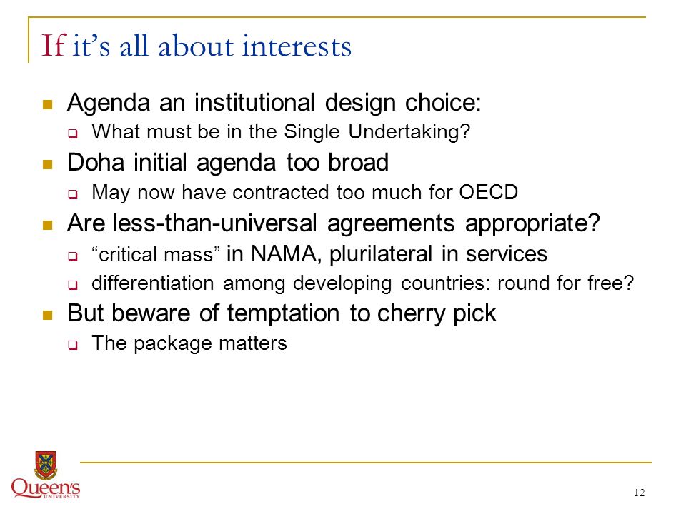 12 If its all about interests Agenda an institutional design choice: What must be in the Single Undertaking.