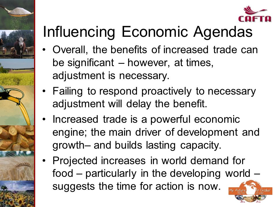Influencing Economic Agendas Overall, the benefits of increased trade can be significant – however, at times, adjustment is necessary.