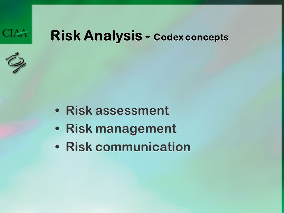 Risk Analysis - Codex concepts Risk assessment Risk management Risk communication Risk assessment Risk management Risk communication