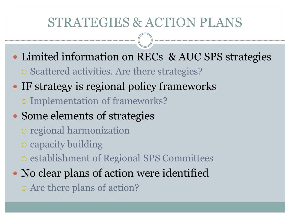 STRATEGIES & ACTION PLANS Limited information on RECs & AUC SPS strategies Scattered activities.
