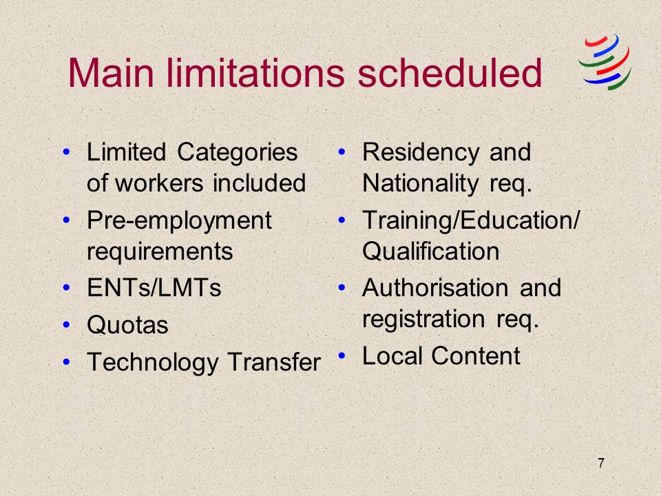 7 Main limitations scheduled Limited Categories of workers included Pre-employment requirements ENTs/LMTs Quotas Technology Transfer Residency and Nationality req.