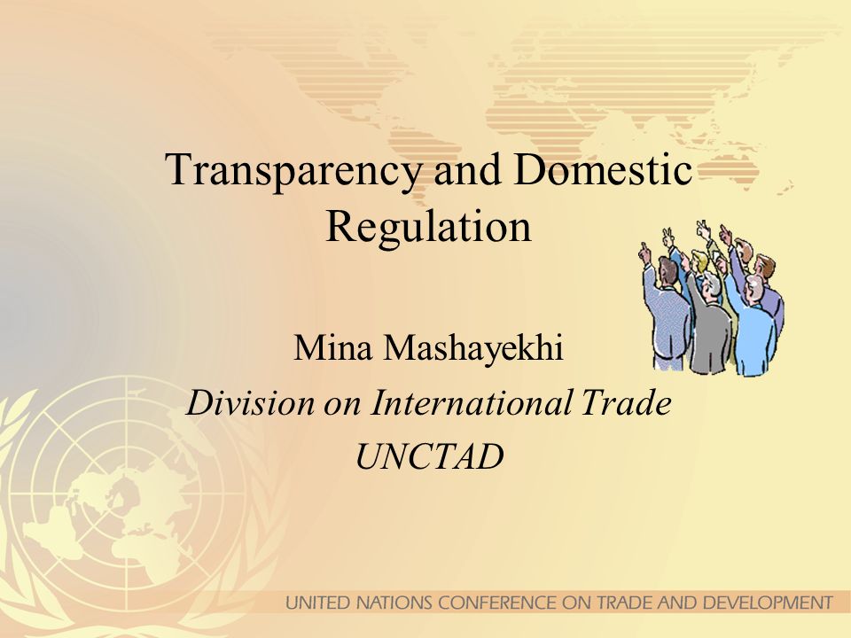 Transparency and Domestic Regulation Mina Mashayekhi Division on International Trade UNCTAD