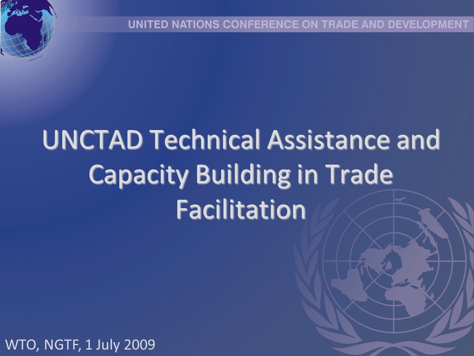 UNCTAD Technical Assistance and Capacity Building in Trade Facilitation WTO, NGTF, 1 July 2009