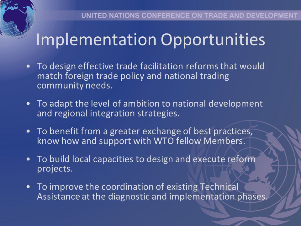 Implementation Opportunities To design effective trade facilitation reforms that would match foreign trade policy and national trading community needs.