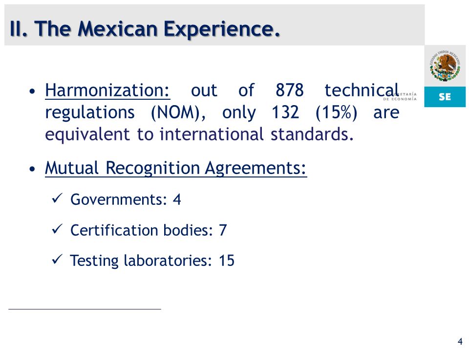 4 Harmonization: out of 878 technical regulations (NOM), only 132 (15%) are equivalent to international standards.