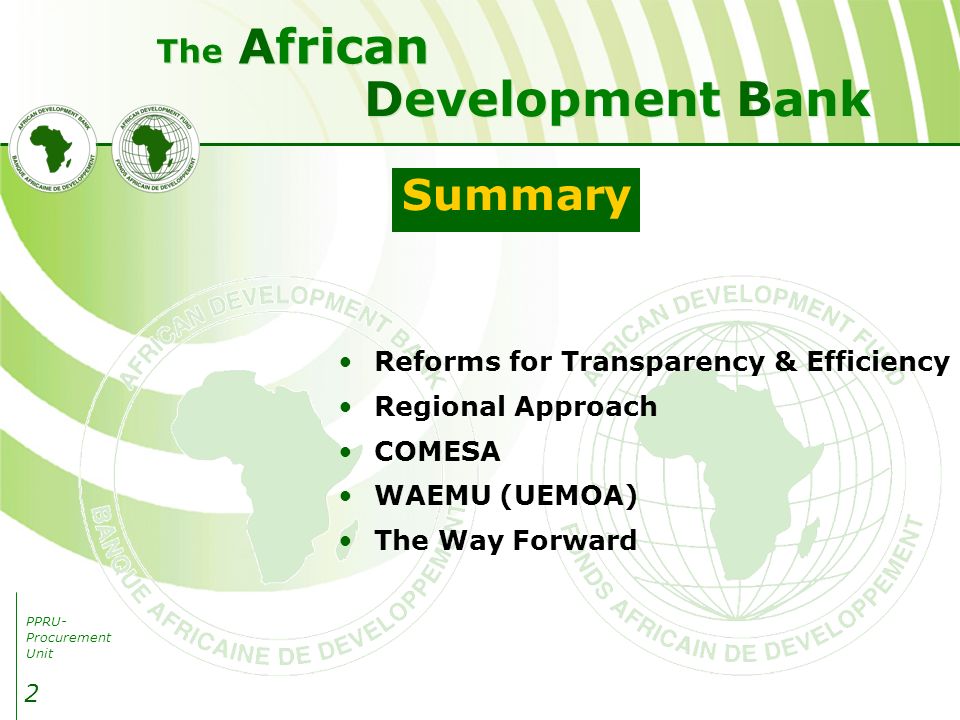 PPRU- Procurement Unit Development Bank African The 2 Reforms for Transparency & Efficiency Regional Approach COMESA WAEMU (UEMOA) The Way Forward Summary