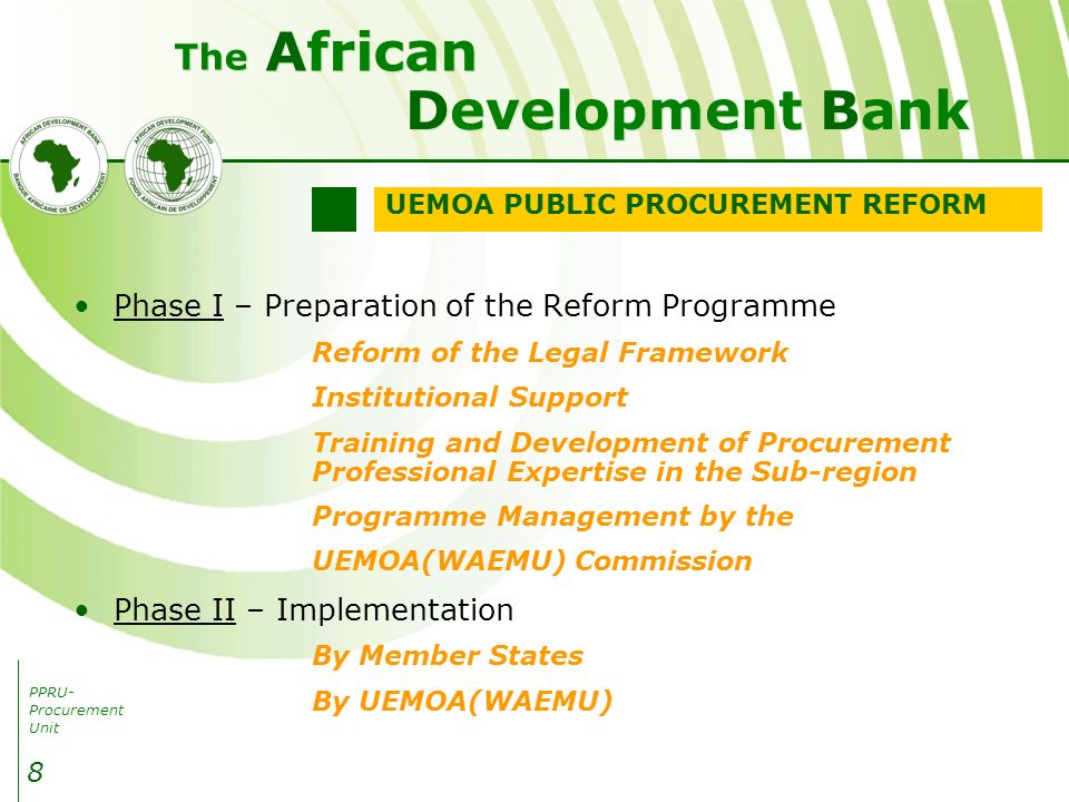 PPRU- Procurement Unit Development Bank African The 8 Phase I – Preparation of the Reform Programme Reform of the Legal Framework Institutional Support Training and Development of Procurement Professional Expertise in the Sub-region Programme Management by the UEMOA(WAEMU) Commission Phase II – Implementation By Member States By UEMOA(WAEMU) UEMOA PUBLIC PROCUREMENT REFORM
