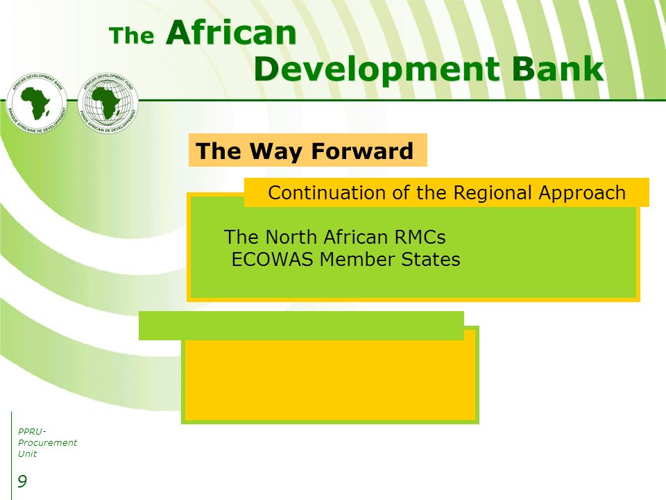 PPRU- Procurement Unit Development Bank African The 9 The Way Forward Continuation of the Regional Approach The North African RMCs ECOWAS Member States