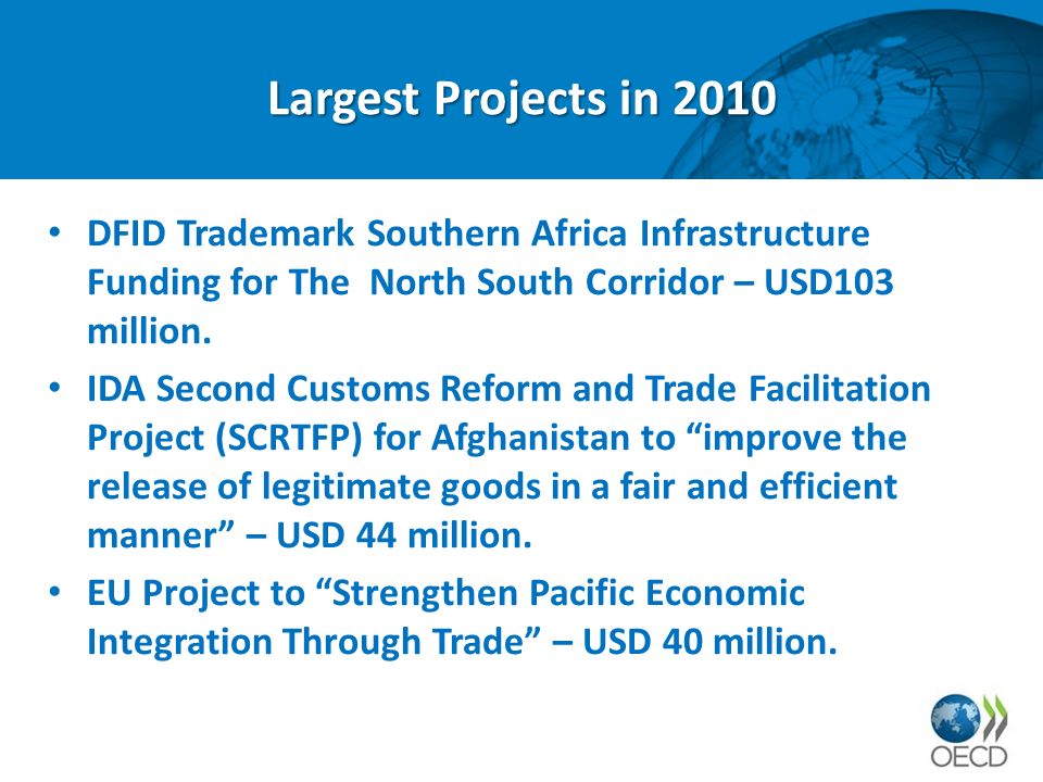 Largest Projects in 2010 DFID Trademark Southern Africa Infrastructure Funding for The North South Corridor – USD103 million.