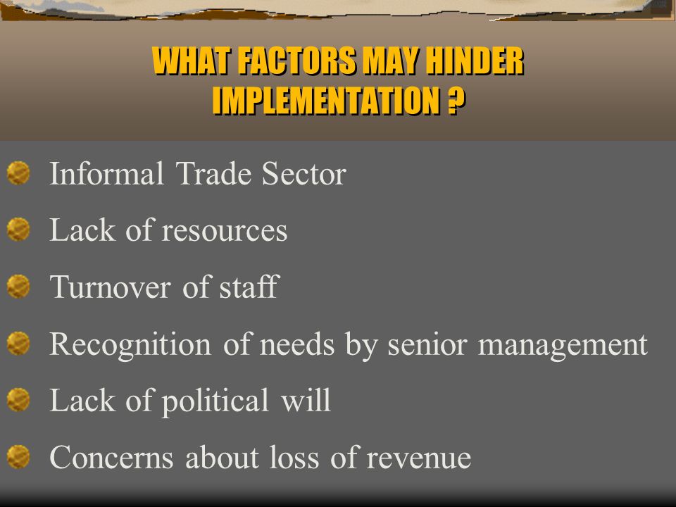 WHAT FACTORS MAY HINDER IMPLEMENTATION .