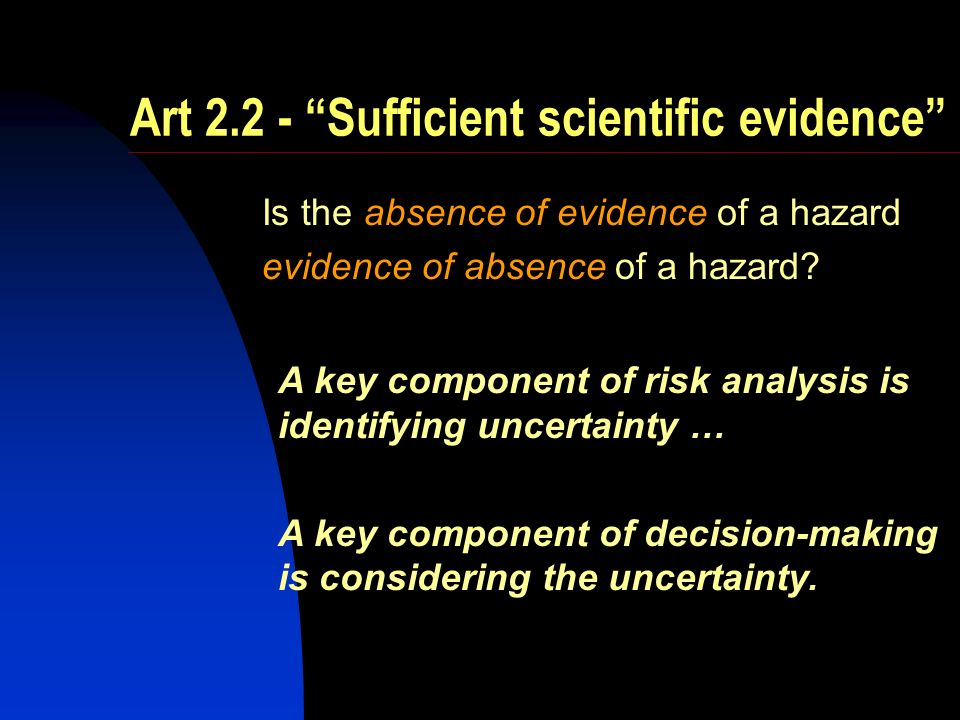 Art Sufficient scientific evidence Is the absence of evidence of a hazard evidence of absence of a hazard.