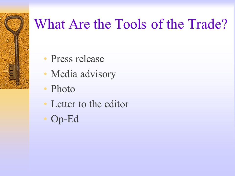 What Are the Tools of the Trade Press release Media advisory Photo Letter to the editor Op-Ed
