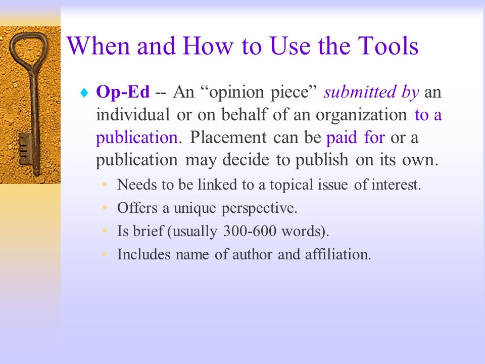 When and How to Use the Tools Op-Ed -- An opinion piece submitted by an individual or on behalf of an organization to a publication.