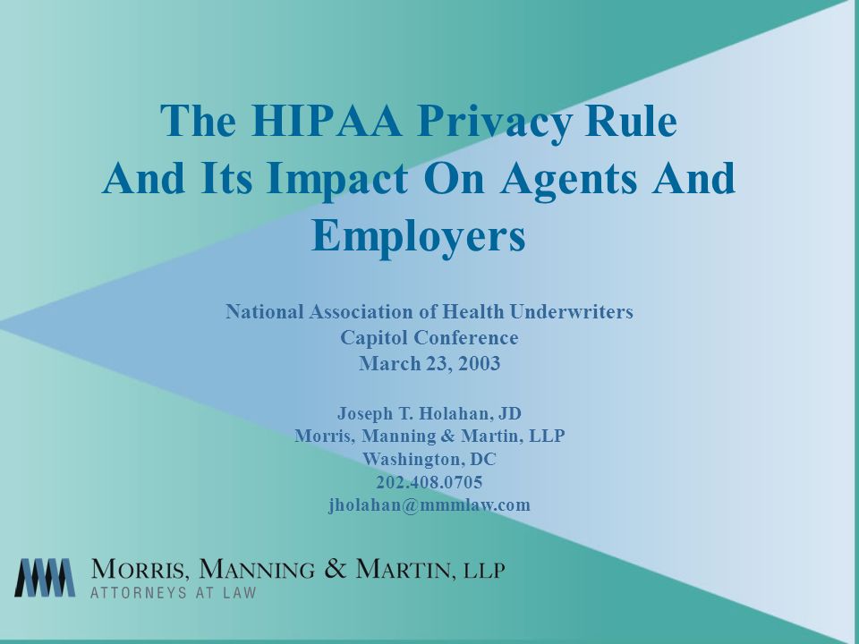 The HIPAA Privacy Rule And Its Impact On Agents And Employers National Association of Health Underwriters Capitol Conference March 23, 2003 Joseph T.