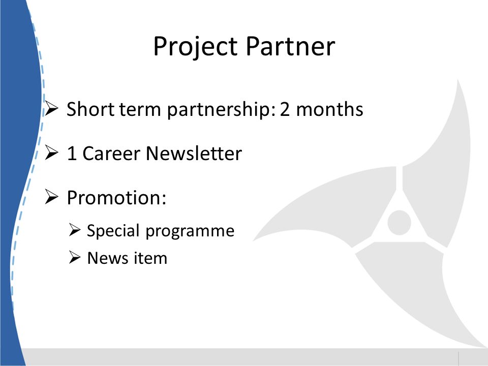 Project Partner Short term partnership: 2 months 1 Career Newsletter Promotion: Special programme News item