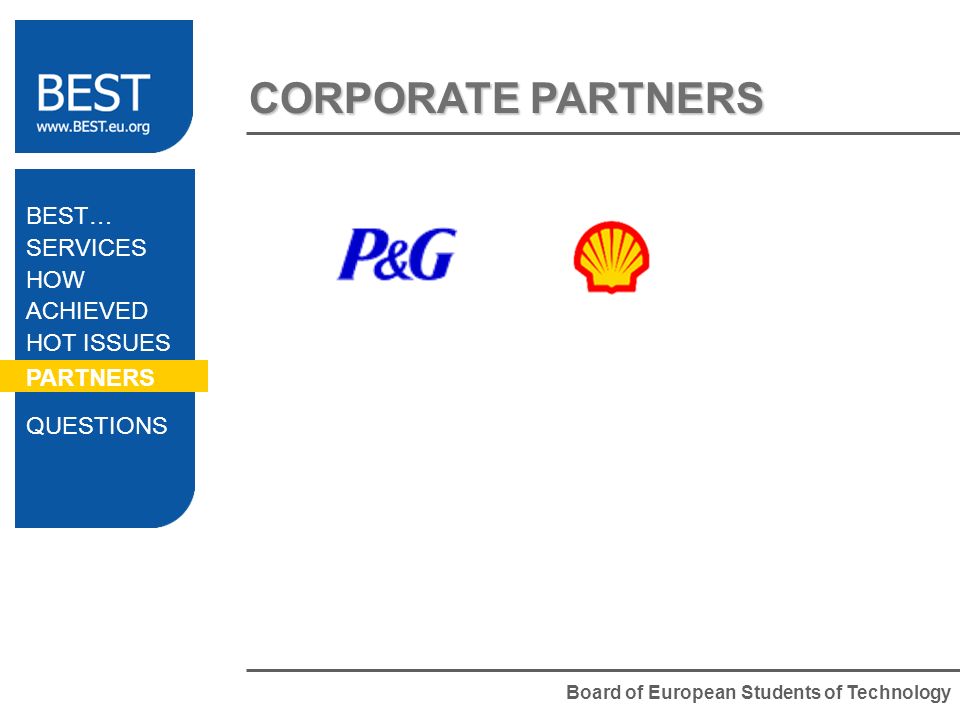 Board of European Students of Technology CORPORATE PARTNERS BEST… SERVICES HOW ACHIEVED HOT ISSUES PARTNERS QUESTIONS