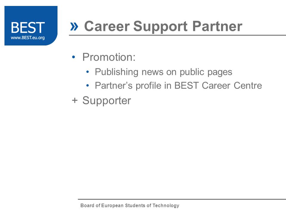 Board of European Students of Technology » Career Support Partner Promotion: Publishing news on public pages Partners profile in BEST Career Centre + Supporter